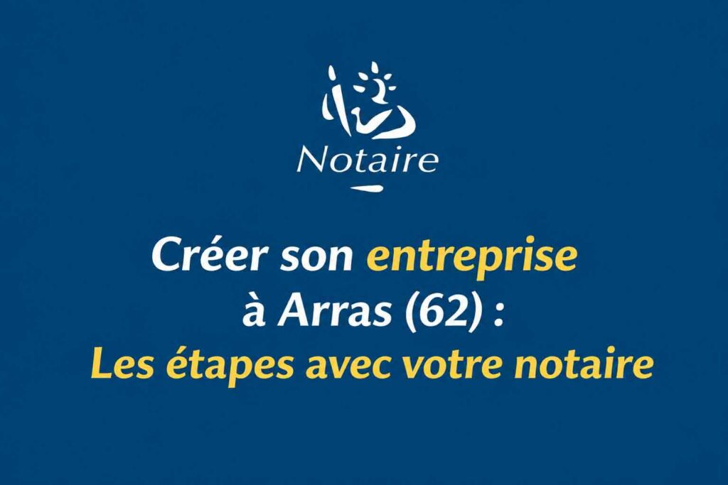 creation entreprise arras notaire