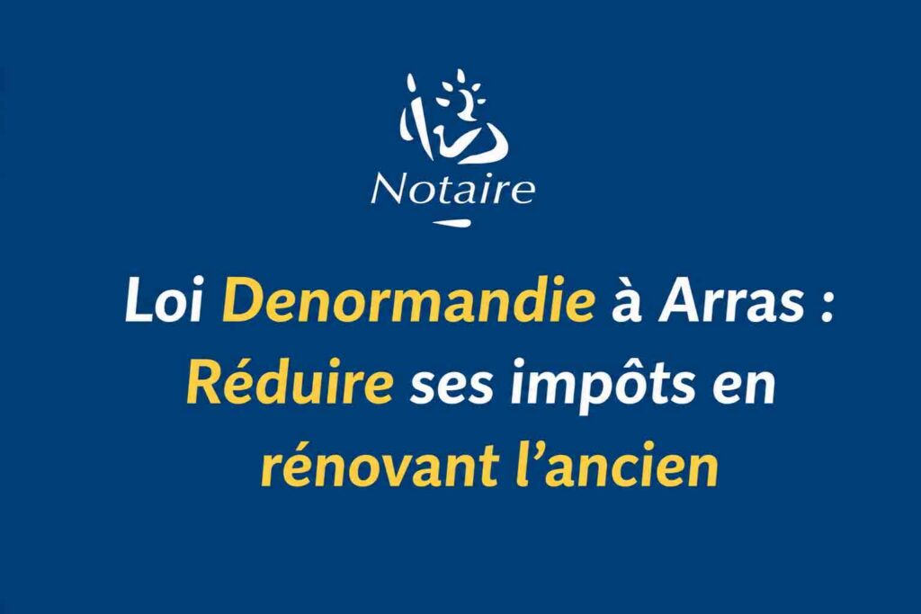 Logo Notaire loi Denormandie Arras réduction impôts rénovation logement ancien