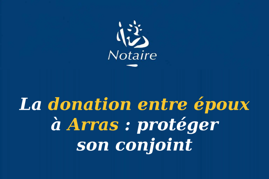Logo Notaire présentation donation entre époux Arras protéger conjoint